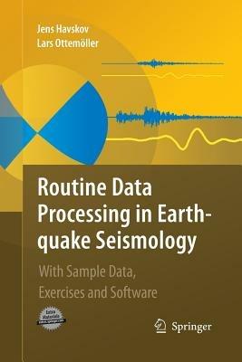 Routine Data Processing in Earthquake Seismology: With Sample Data, Exercises and Software - Jens Havskov,Lars Ottemoller - cover