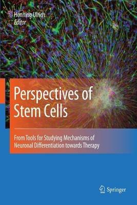 Perspectives of Stem Cells: From tools for studying mechanisms of neuronal differentiation towards therapy - cover
