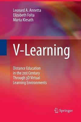 V-Learning: Distance Education in the 21st Century Through 3D Virtual Learning Environments - Leonard A. Annetta,Elizabeth Folta,Marta Klesath - cover