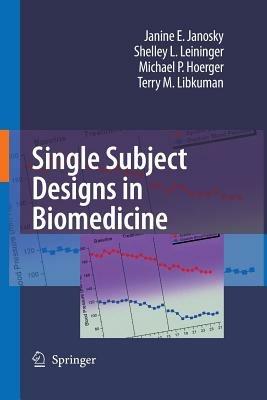 Single Subject Designs in Biomedicine - Janine E. Janosky,Shelley L. Leininger,Michael P. Hoerger - cover