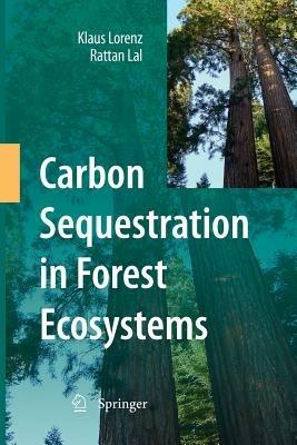 Carbon Sequestration in Forest Ecosystems - Klaus Lorenz,Rattan Lal - cover