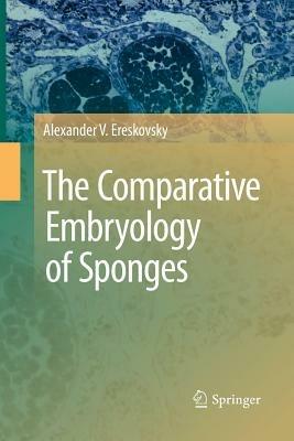 The Comparative Embryology of Sponges - Alexander V. Ereskovsky - cover