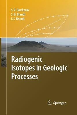 Radiogenic Isotopes in Geologic Processes - Sergei V. Rasskazov,Sergei B. Brandt,Ivan S. Brandt - cover
