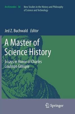 A Master of Science History: Essays in Honor of Charles Coulston Gillispie - cover