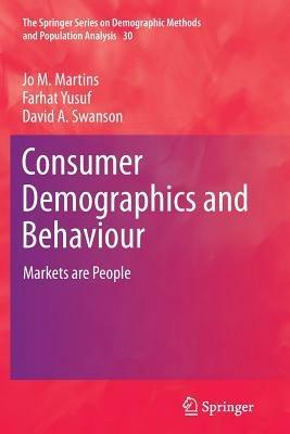 Consumer Demographics and Behaviour: Markets are People - Jo M. Martins,Farhat Yusuf,David A. Swanson - cover