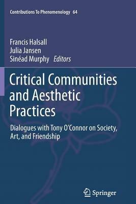 Critical Communities and Aesthetic Practices: Dialogues with Tony O’Connor on Society, Art, and Friendship - cover