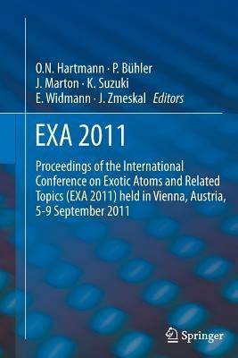 EXA 2011: Proceedings of the International Conference on Exotic Atoms and Related Topics (EXA 2011) held in Vienna, Austria, September 5-9, 2011 - cover