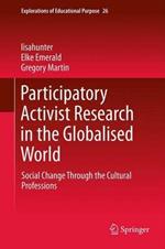 Participatory Activist Research in the Globalised World: Social Change Through the Cultural Professions