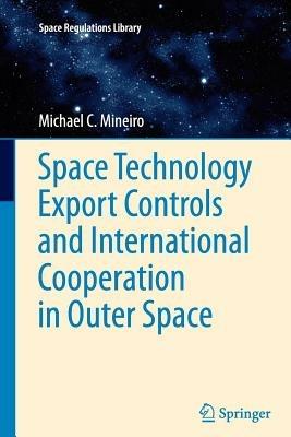 Space Technology Export Controls and International Cooperation in Outer Space - Michael Mineiro - cover