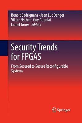 Security Trends for FPGAS: From Secured to Secure Reconfigurable Systems - cover