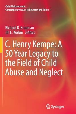 C. Henry Kempe: A 50 Year Legacy to the Field of Child Abuse and Neglect - cover