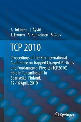 TCP 2010: Proceedings of the 5th International Conference on Trapped Charged Particles and Fundamental Physics (TCP2010) held in Tunturihotelli in Saariselkä, Finland, April 12-16, 2010 - cover