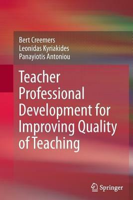 Teacher Professional Development for Improving Quality of Teaching - Bert Creemers,Leonidas Kyriakides,Panayiotis Antoniou - cover