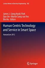 Human Centric Technology and Service in Smart Space: HumanCom 2012