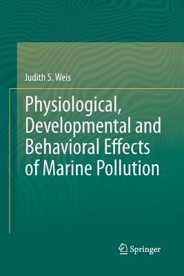 Physiological, Developmental and Behavioral Effects of Marine Pollution - Judith S Weis - cover