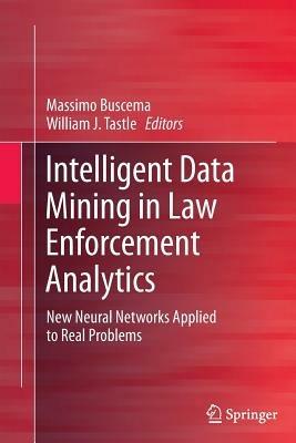 Intelligent Data Mining in Law Enforcement Analytics: New Neural Networks Applied to Real Problems - cover