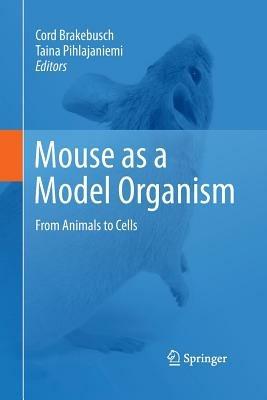 Mouse as a Model Organism: From Animals to Cells - cover