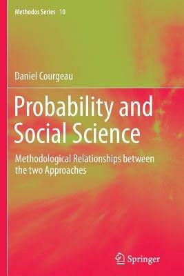 Probability and Social Science: Methodological Relationships between the two Approaches - Daniel Courgeau - cover