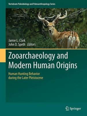 Zooarchaeology and Modern Human Origins: Human Hunting Behavior during the Later Pleistocene - cover