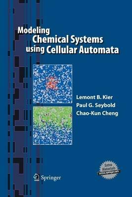 Modeling Chemical Systems using Cellular Automata - Lemont B. Kier,Paul G. Seybold,Chao-Kun Cheng - cover