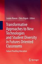 Transformative Approaches to New Technologies and Student Diversity in Futures Oriented Classrooms: Future Proofing Education