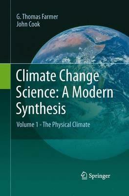Climate Change Science: A Modern Synthesis: Volume 1 - The Physical Climate - G. Thomas Farmer,John Cook - cover