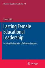 Lasting Female Educational Leadership: Leadership Legacies of Women Leaders