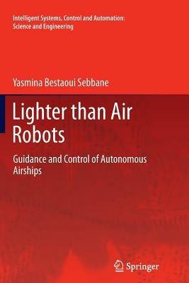 Lighter than Air Robots: Guidance and Control of Autonomous Airships - Yasmina Bestaoui Sebbane - cover