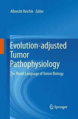 Evolution-adjusted Tumor Pathophysiology:: The Novel Language of Tumor Biology - cover