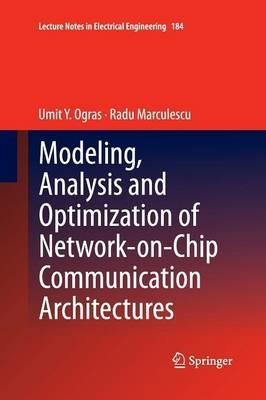 Modeling, Analysis and Optimization of Network-on-Chip Communication Architectures - Umit Y. Ogras,Radu Marculescu - cover