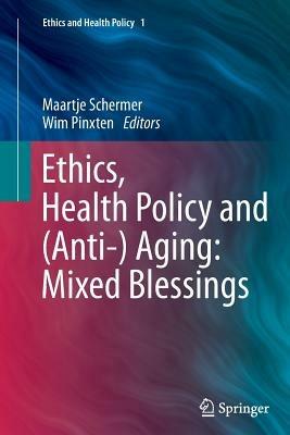 Ethics, Health Policy and (Anti-) Aging: Mixed Blessings - cover