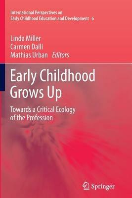 Early Childhood Grows Up: Towards a Critical Ecology of the Profession - cover