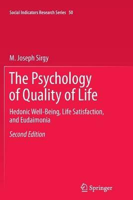 The Psychology of Quality of Life: Hedonic Well-Being, Life Satisfaction, and Eudaimonia - M. Joseph Sirgy - cover