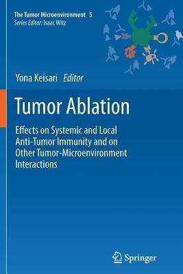 Tumor Ablation: Effects on Systemic and Local Anti-Tumor Immunity and on Other Tumor-Microenvironment Interactions - cover