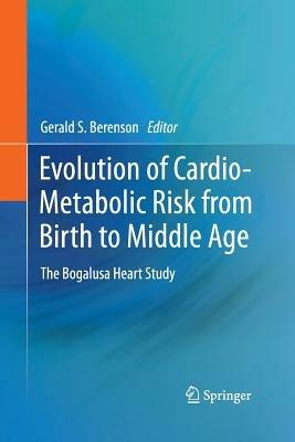 Evolution of Cardio-Metabolic Risk from Birth to Middle Age: The Bogalusa Heart Study - cover