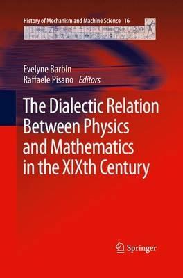 The Dialectic Relation Between Physics and Mathematics in the XIXth Century - cover
