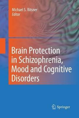 Brain Protection in Schizophrenia, Mood and Cognitive Disorders - cover