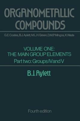 Organometallic Compounds: Volume One The Main Group Elements Part Two Groups IV and V - B. J. Aylett - cover