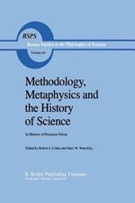 Methodology, Metaphysics and the History of Science: In Memory of Benjamin Nelson