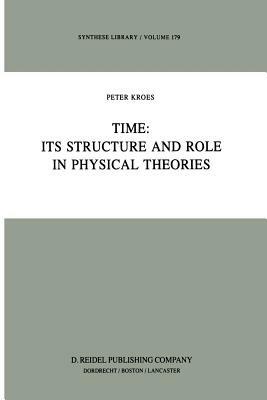 Time: Its Structure and Role in Physical Theories - P.A. Kroes - cover