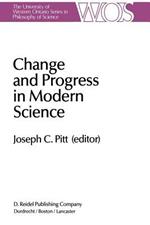 Change and Progress in Modern Science: Papers related to and arising from the Fourth International Conference on History and Philosophy of Science, Blacksburg, Virginia, November 1982
