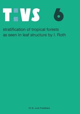 Stratification of tropical forests as seen in leaf structure - Ingrid Roth - cover
