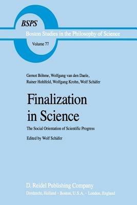 Finalization in Science: The Social Orientation of Scientific Progress - Wolf Schäfer - cover