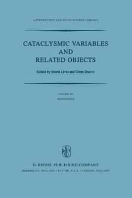 Cataclysmic Variables and Related Objects: Proceedings of the 72nd Colloquium of the International Astronomical Union Held in Haifa, Israel, August 9–13, 1982 - cover