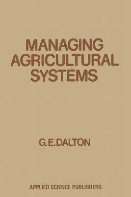 Managing Agricultural Systems - G.E. Dalton - cover