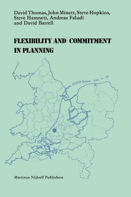 Flexibility and Commitment in Planning: A Comparative Study of Local Planning and Development in the Netherlands and England - D. Thomas,M. Tvrdý - cover