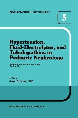 Hypertension, Fluid-Electrolytes, and Tubulopathies in Pediatric Nephrology: Proceedings of Pediatric Nephrology Seminar VIII, held at Bal Harbour, Florida, January 25–29, 1981 - cover