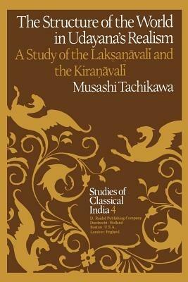 The Structure of the World in Udayana’s Realism: A Study of the Lak?a?avali and theKira?avali - M. Tachikawa - cover