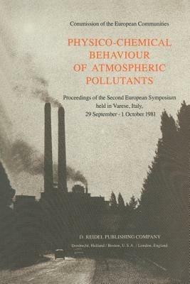 Physico-Chemical Behaviour of Atmospheric Pollutants: Proceedings of the Second European Symposium held in Varese, Italy, 29 September – 1 October 1981 - cover
