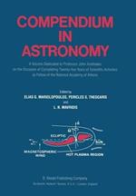 Compendium in Astronomy: A Volume Dedicated to Professor John Xanthakis on the Occasion of Completing Twenty-five Years of Scientific Activities as Fellow of the National Academy of Athens